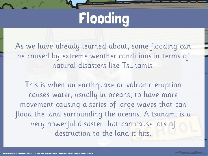 Flooding As we have already learned about, some flooding can be caused by extreme