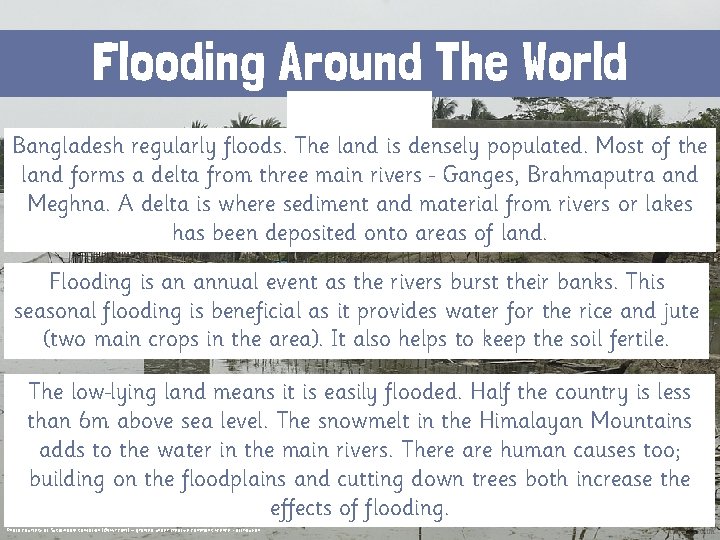 Flooding Around The World Bangladesh regularly floods. The land is densely populated. Most of