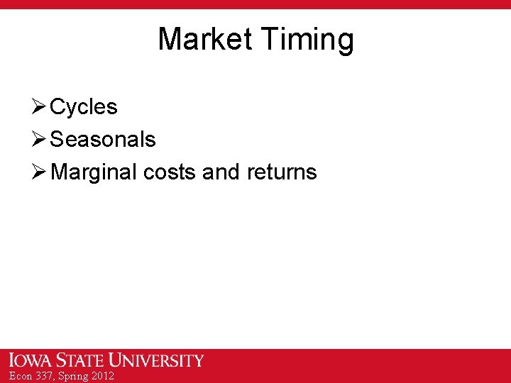 Market Timing Ø Cycles Ø Seasonals Ø Marginal costs and returns Econ 337, Spring