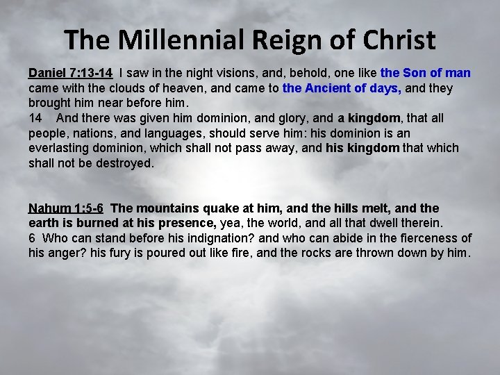 The Millennial Reign of Christ Daniel 7: 13 -14 I saw in the night