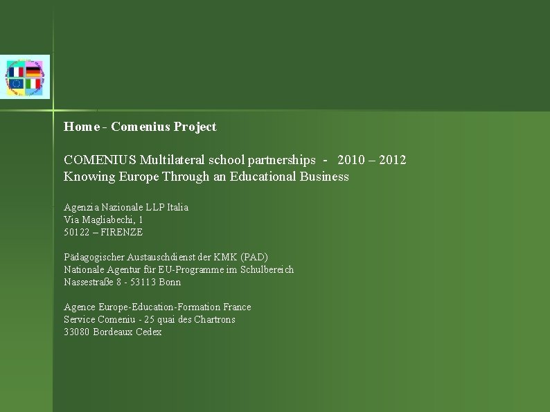 Home - Comenius Project COMENIUS Multilateral school partnerships - 2010 – 2012 Knowing Europe