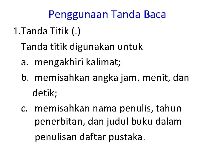 Penggunaan Tanda Baca 1. Tanda Titik (. ) Tanda titik digunakan untuk a. mengakhiri