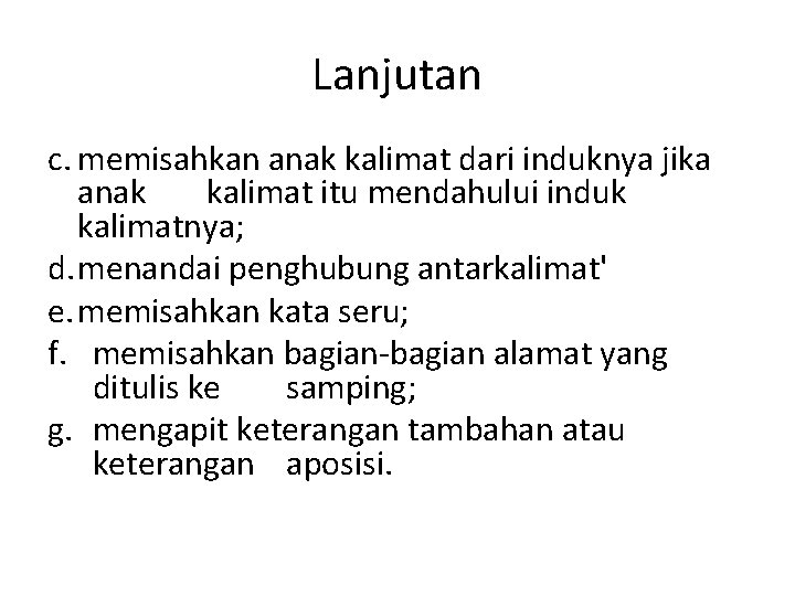 Lanjutan c. memisahkan anak kalimat dari induknya jika anak kalimat itu mendahului induk kalimatnya;