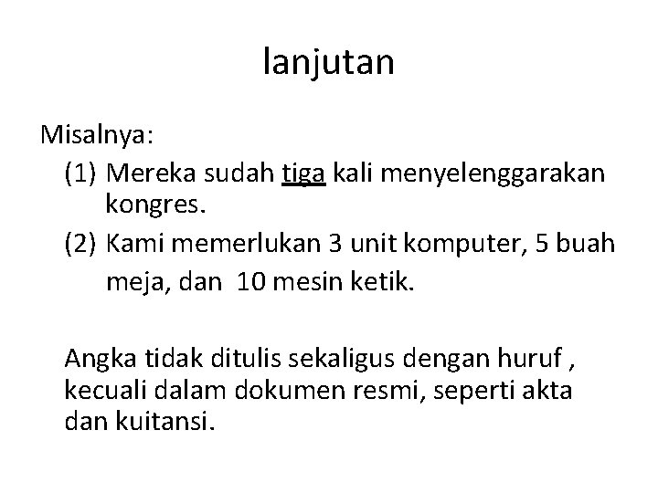 lanjutan Misalnya: (1) Mereka sudah tiga kali menyelenggarakan kongres. (2) Kami memerlukan 3 unit