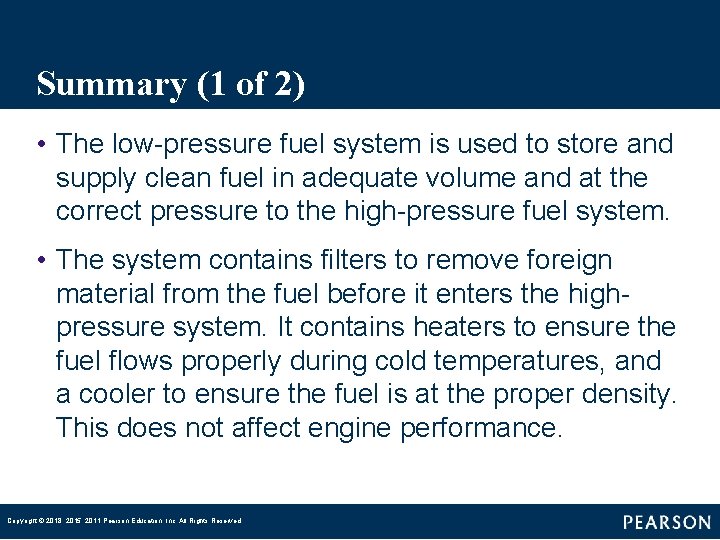 Summary (1 of 2) • The low-pressure fuel system is used to store and