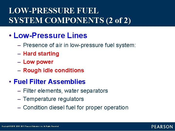 LOW-PRESSURE FUEL SYSTEM COMPONENTS (2 of 2) • Low-Pressure Lines – – Presence of