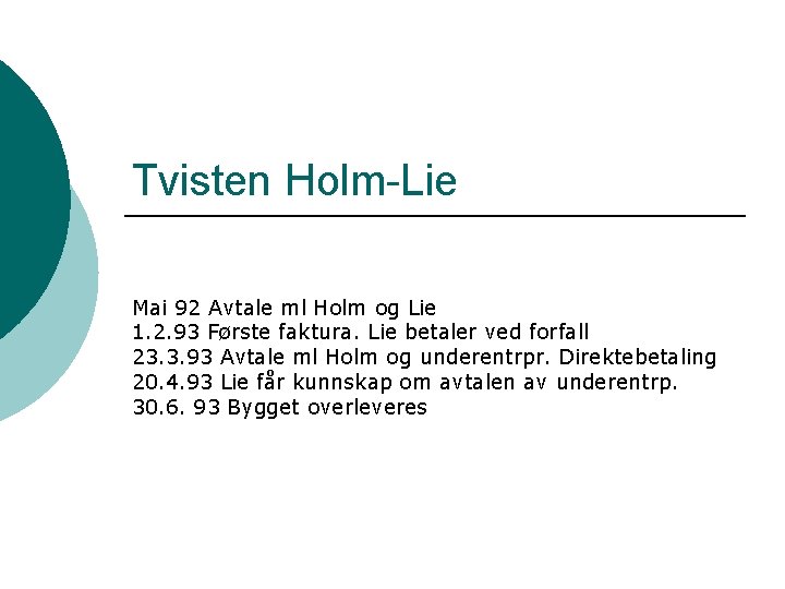 Tvisten Holm-Lie Mai 92 Avtale ml Holm og Lie 1. 2. 93 Første faktura.