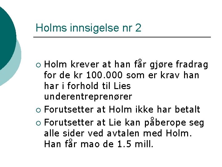 Holms innsigelse nr 2 Holm krever at han får gjøre fradrag for de kr