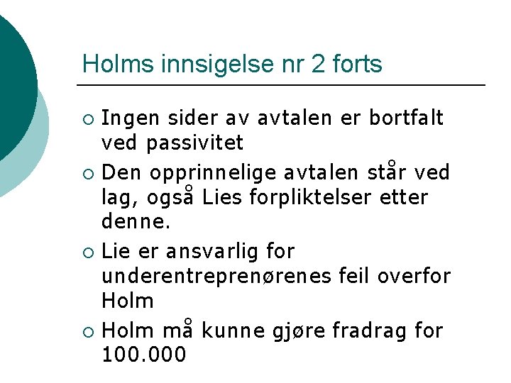 Holms innsigelse nr 2 forts Ingen sider av avtalen er bortfalt ved passivitet ¡