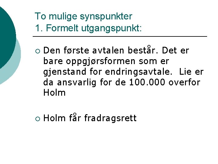 To mulige synspunkter 1. Formelt utgangspunkt: ¡ ¡ Den første avtalen består. Det er