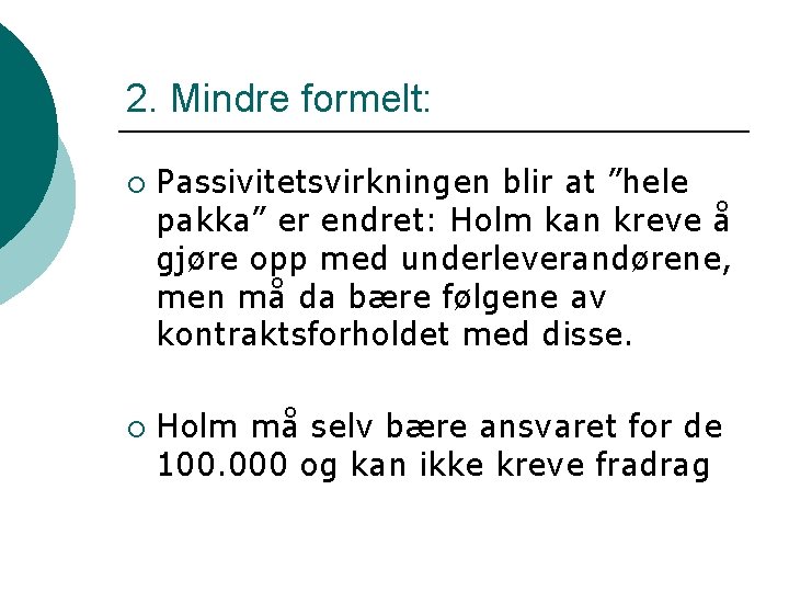 2. Mindre formelt: ¡ ¡ Passivitetsvirkningen blir at ”hele pakka” er endret: Holm kan