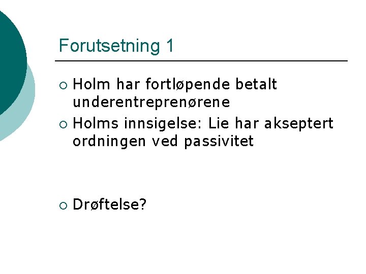 Forutsetning 1 Holm har fortløpende betalt underentreprenørene ¡ Holms innsigelse: Lie har akseptert ordningen