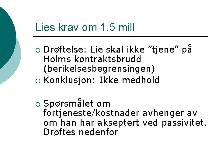 Lies krav om 1. 5 mill Drøftelse: Lie skal ikke ”tjene” på Holms kontraktsbrudd
