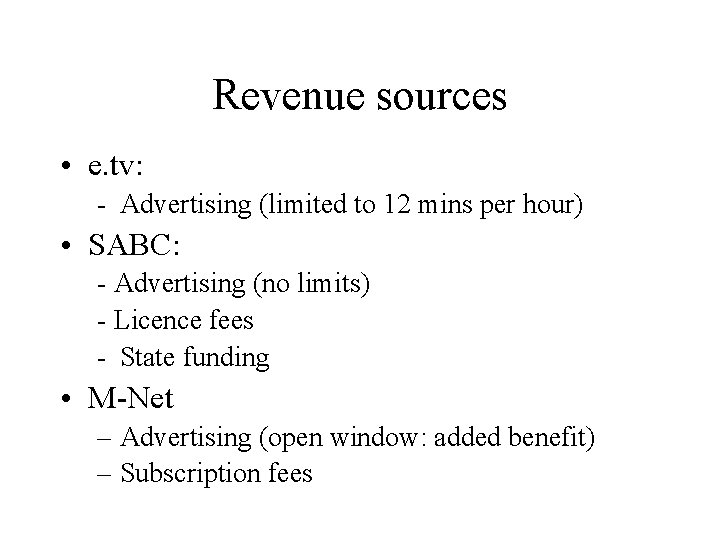 Revenue sources • e. tv: - Advertising (limited to 12 mins per hour) •