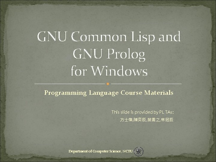 GNU Common Lisp and GNU Prolog for Windows Programming Language Course Materials This slide