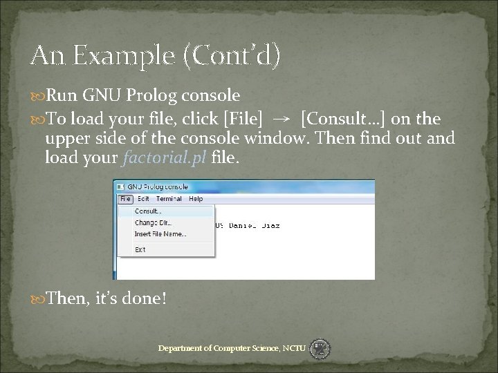 An Example (Cont’d) Run GNU Prolog console To load your file, click [File] →