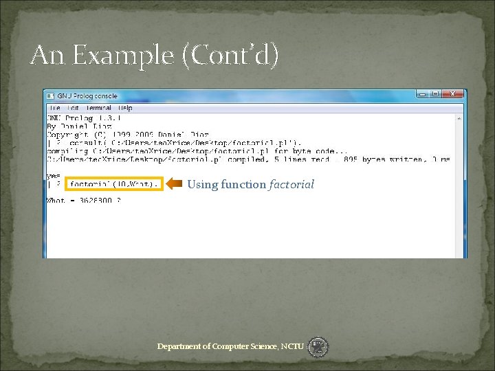 An Example (Cont’d) Using function factorial Department of Computer Science, NCTU 