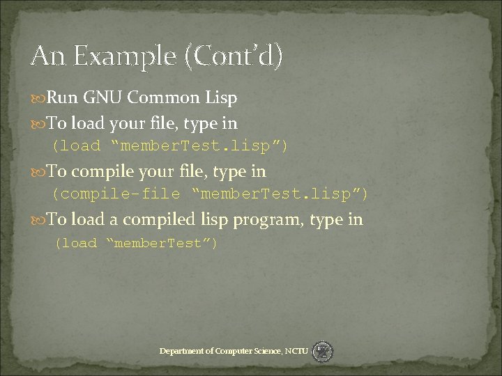 An Example (Cont’d) Run GNU Common Lisp To load your file, type in (load