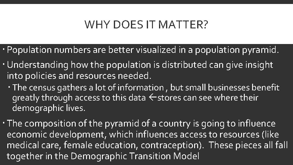 WHY DOES IT MATTER? Population numbers are better visualized in a population pyramid. Understanding