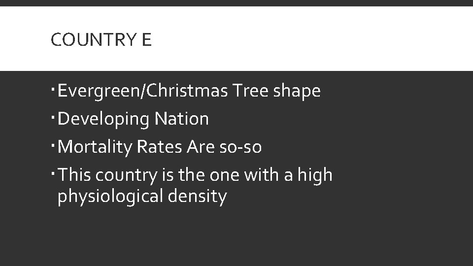 COUNTRY E Evergreen/Christmas Tree shape Developing Nation Mortality Rates Are s 0 -so This