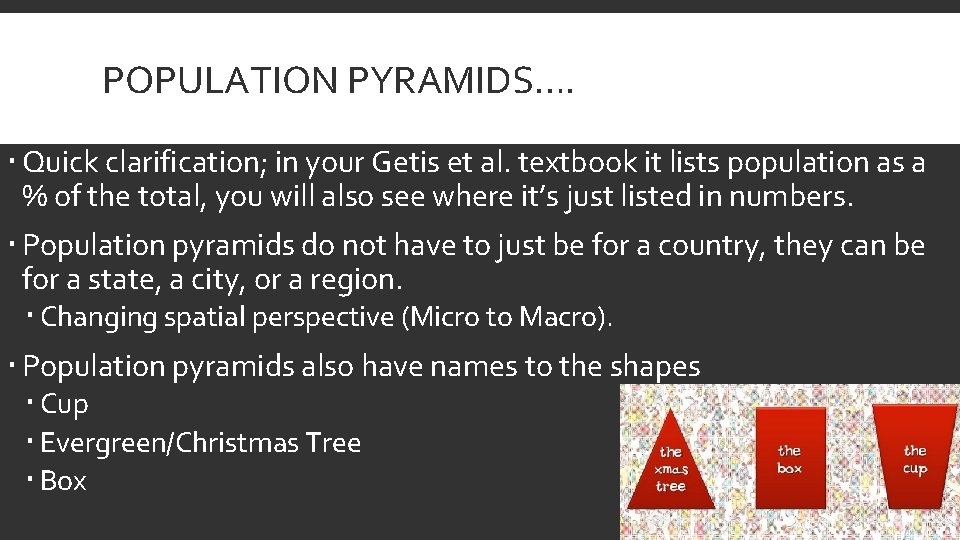 POPULATION PYRAMIDS…. Quick clarification; in your Getis et al. textbook it lists population as