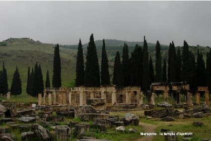 Hiérapolis, la ville antique de Pamukkale Ruines de la basilique byzantine Le théâtre Hiérapolis
