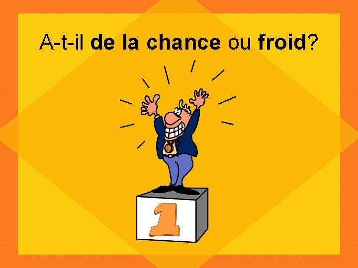 A-t-il de la chance ou froid? 