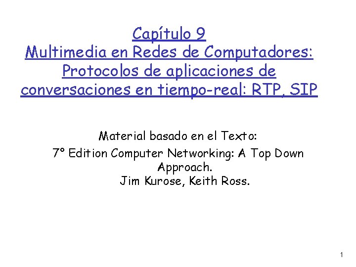 Capítulo 9 Multimedia en Redes de Computadores: Protocolos de aplicaciones de conversaciones en tiempo-real: