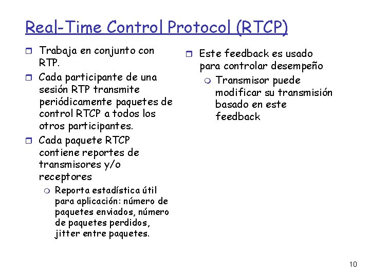 Real-Time Control Protocol (RTCP) Trabaja en conjunto con RTP. Cada participante de una sesión