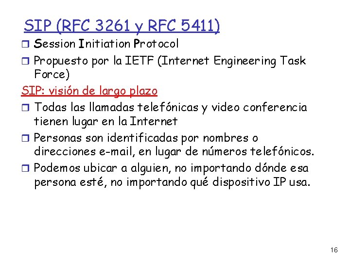 SIP (RFC 3261 y RFC 5411) Session Initiation Protocol Propuesto por la IETF (Internet