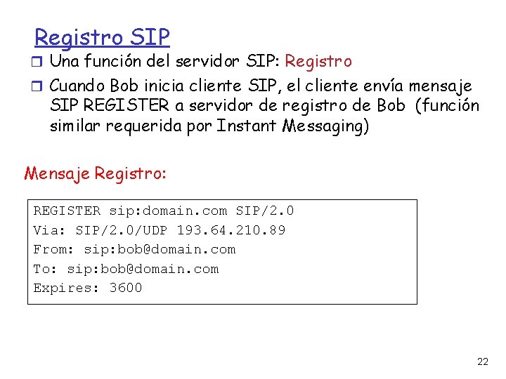 Registro SIP Una función del servidor SIP: Registro Cuando Bob inicia cliente SIP, el