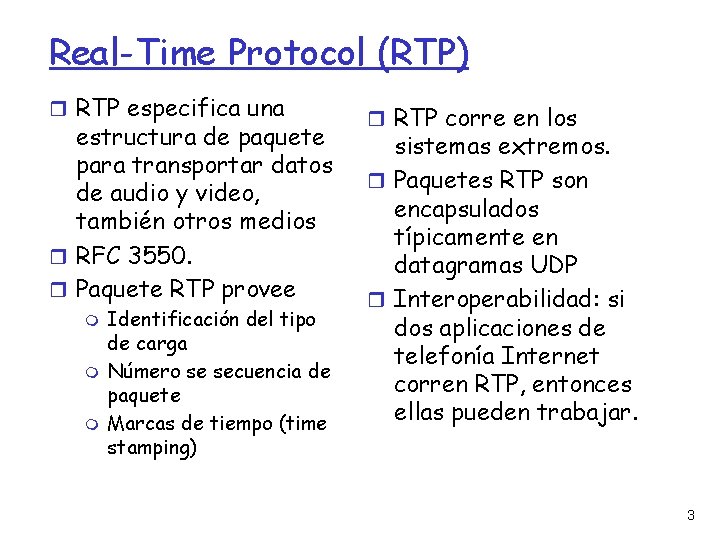 Real-Time Protocol (RTP) RTP especifica una estructura de paquete para transportar datos de audio