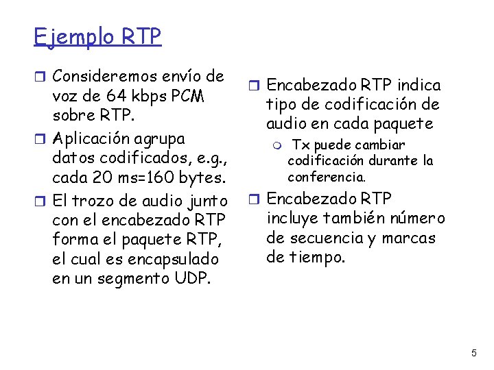 Ejemplo RTP Consideremos envío de voz de 64 kbps PCM sobre RTP. Aplicación agrupa