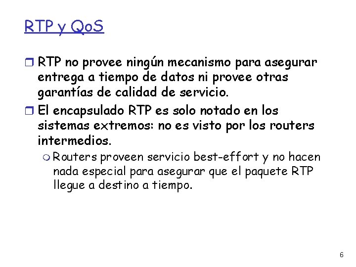 RTP y Qo. S RTP no provee ningún mecanismo para asegurar entrega a tiempo