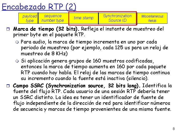 Encabezado RTP (2) payload type sequence number type time stamp Synchronization Source ID Miscellaneous