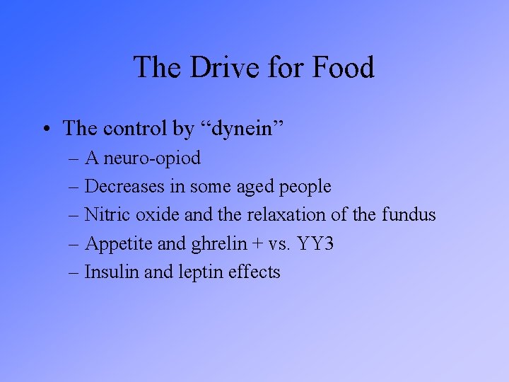 The Drive for Food • The control by “dynein” – A neuro-opiod – Decreases