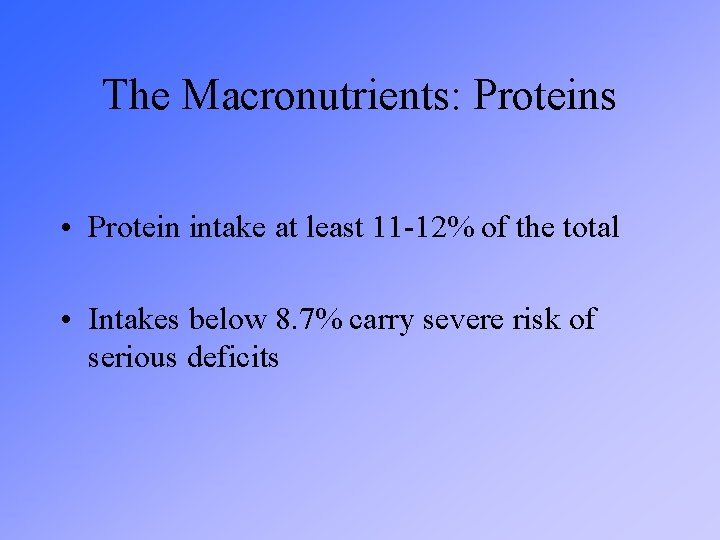 The Macronutrients: Proteins • Protein intake at least 11 -12% of the total •