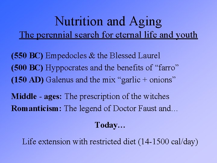 Nutrition and Aging The perennial search for eternal life and youth (550 BC) Empedocles