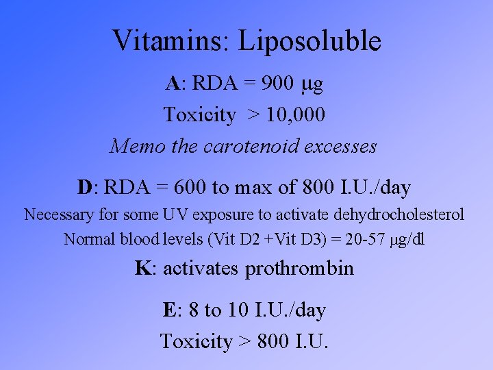 Vitamins: Liposoluble A: RDA = 900 g Toxicity > 10, 000 Memo the carotenoid