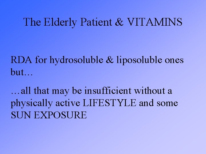 The Elderly Patient & VITAMINS RDA for hydrosoluble & liposoluble ones but… …all that