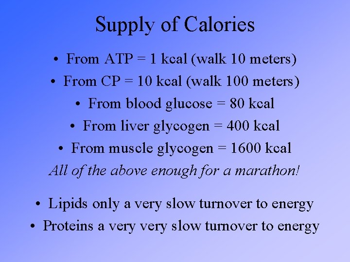 Supply of Calories • From ATP = 1 kcal (walk 10 meters) • From