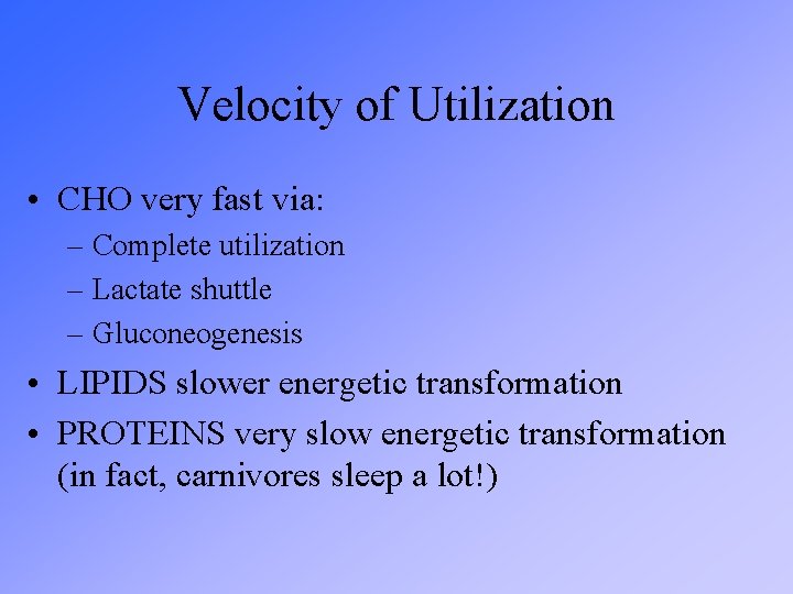 Velocity of Utilization • CHO very fast via: – Complete utilization – Lactate shuttle