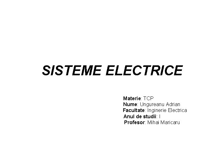 SISTEME ELECTRICE Materie: TCP Nume: Ungureanu Adrian Facultate: Inginerie Electrica Anul de studii: I
