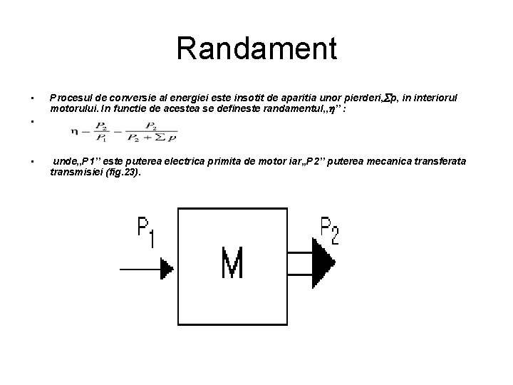 Randament • Procesul de conversie al energiei este insotit de aparitia unor pierderi, p,