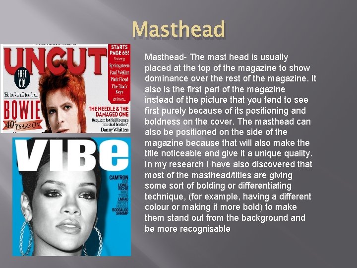 Masthead- The mast head is usually placed at the top of the magazine to