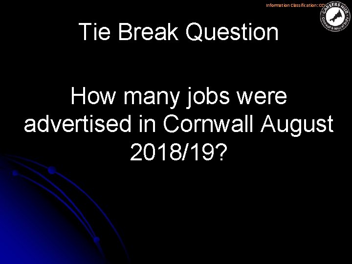 Information Classification: CONTROLLED Tie Break Question How many jobs were advertised in Cornwall August