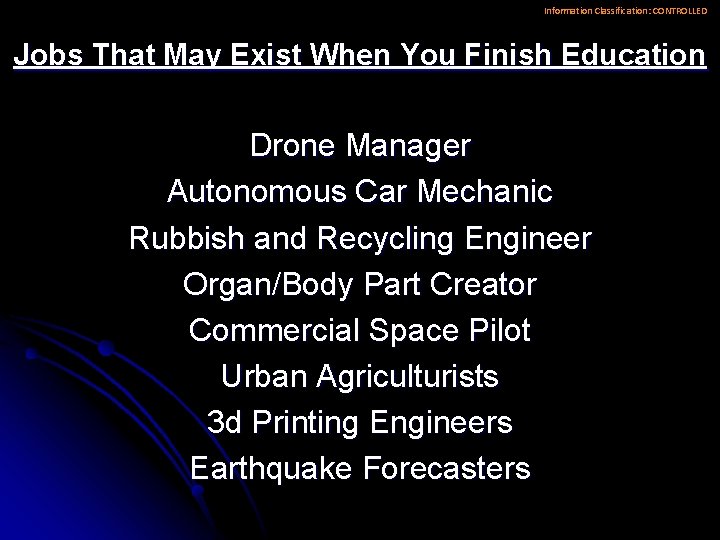 Information Classification: CONTROLLED Jobs That May Exist When You Finish Education Drone Manager Autonomous