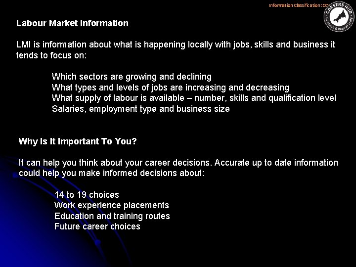 Information Classification: CONTROLLED Labour Market Information LMI is information about what is happening locally