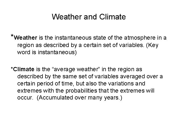 Weather and Climate *Weather is the instantaneous state of the atmosphere in a region