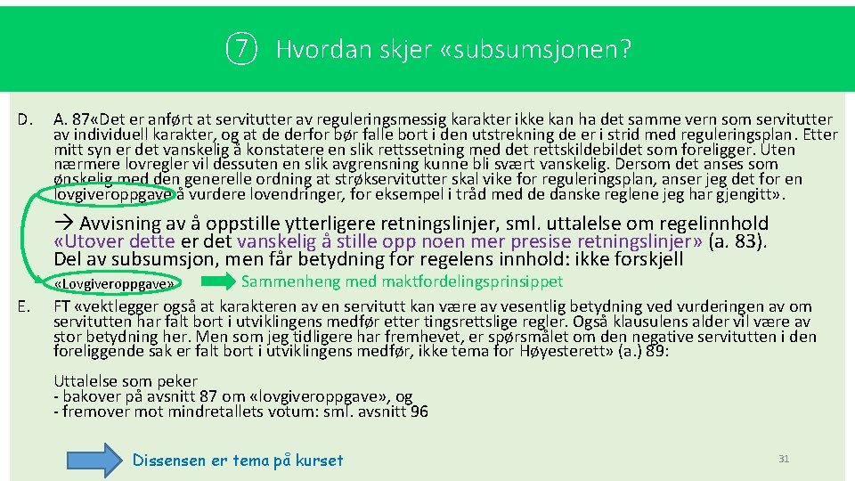 ⑦ Hvordan skjer «subsumsjonen? D. A. 87 «Det er anført at servitutter av reguleringsmessig